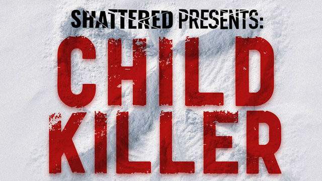 Shattered: Child Killer -- listen here