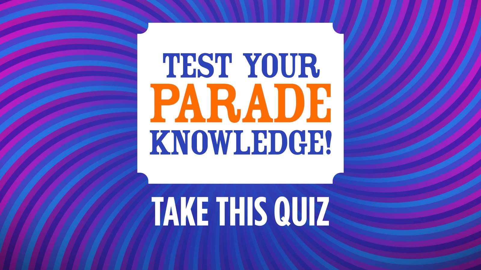Quiz: Test your Parade knowledge!